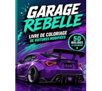 Garage Rebelle - Livre de coloriage de voitures modifiées: 50 bolides originaux tuning, drift, sport, rétro et custom à personnaliser pour adultes et adolescents