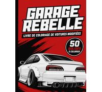 Garage Rebelle - Livre de coloriage de voitures modifiées: 50 bolides originaux tuning, drift, sport, rétro et custom à personnaliser pour adultes et adolescents