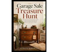 Garage Sale Treasure Hunt: How Anyone Can Find, Restore, Stage, and Flip Vintage Furniture for Creative Side Hustle Income
