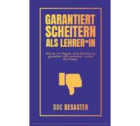Garantiert scheitern als Lehrer*in: Wie du mit Regeln ohne Beziehung garantiert alle erreichst - außer die Klasse.