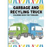 Garbage and Recycling Truck Coloring Book for Toddlers: Large Print Easy Coloring Pages for Boys Girls and Preschoolers