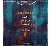 Garbage - Only Happy When It Rains / Girl Don't Come