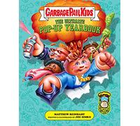 Garbage Pail Kids: The Ultimate Pop-Up Yearbook (Reinhart Pop-Up Studio)