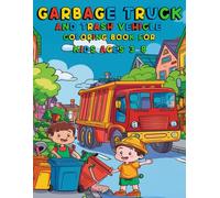 Garbage Truck and Trash Vehicle Coloring Book for Kids Ages 3-8: Fun Garbage Truck Coloring Book for Toddlers and Kids, Activity Book for Boys and Girls Who Love Trash Vehicles.