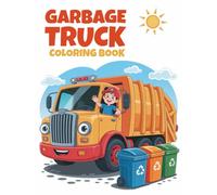 Garbage Truck Coloring Book: 50 exciting pages of garbage trucks, recycling & city clean-up