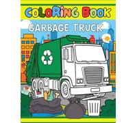 Garbage Truck Coloring Book: Coloring Pages for Kids Who Loves Trush Trucks