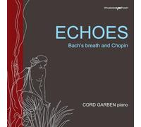 Garben, Cord - Echos - Bachs Atem und Chopin