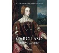 Garcilaso (por vos muero): 1 (Novela)