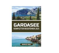 GARDASEE KOMPLETTER REISEFÜHRER 2025