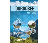 GARDASEE REISEFÜHRER 2025: Von ruhigen Ufern bis zu vergnügten Nächten - der Gardasee in voller Farbe