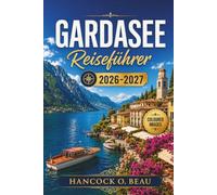 Gardasee-Reiseführer 2026-2027: Planen Sie den perfekten Familienurlaub mit praktischen Routen, malerischen Strecken und Insidertipps