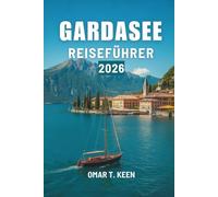 GARDASEE REISEFÜHRER 2026: Eine ruhige und umfassende Möglichkeit, den Charme der norditalienischen Seenlandschaft zu erleben.