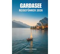 GARDASEE REISEFÜHRER 2026: Entdecken Sie den zeitlosen Charme Norditaliens