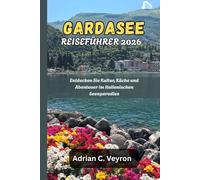 GARDASEE REISEFÜHRER 2026: Entdecken Sie Kultur, Küche und Abenteuer im italienischen Seenparadies