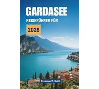 GARDASEE REISEFÜHRER 2026: Entdecken Sie verborgene Reize im Herzen Italiens