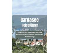Gardasee Reiseführer 2026: Entdecken Sie versteckte Buchten, historische Schätze und malerische Wanderwege