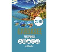 GARDASEE REISEFÜHRER 2026: Wo Alpenluft auf sonnenbeschienene Küsten trifft