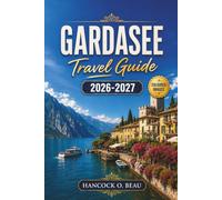 Gardasee Travel Guide 2026-2027: Plan the Perfect Family Vacation with Practical Itineraries, Scenic Routes, and Local Tips