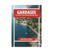GARDASEE ULTIMATIVER REISEFÜHRER 2026