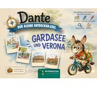 Gardasee & Verona - Großer Reiseführer für Kinder - Dante, der kleine Entdecker-Esel: Ausgabe Reiserouten: 76 Seiten mit Spielen, Aktivitäten, Wissenswertem und Ausmalbildern für Familien
