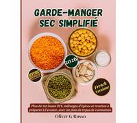 Garde-Manger Sec Simplifié: Plus de 150 bases DIY, mélanges d’épices et recettes à préparer à l’avance, avec un plan de repas de 4 semaines: 1 (Collection de Mélanges de Garde-manger DIY)