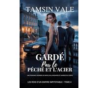 Gardé par le péché et l’acier: Une romance sombre de mafia, milliardaires et gardes du corps (Les rois d'un empire impitoyable: Une série de romances sombres de milliardaires de la mafia)