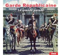 Garde Republicaine - La Grande Parade