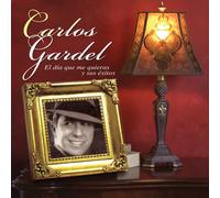 Gardel, Carlos - Dia Que Me Quieras Y Sus Exitos
