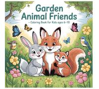 Garden Animal Friends Coloring Book for Kids Ages 6 to 10: Cute Animals Flowers and Happy Garden Adventures to Color (Wonder Garden Adventures)