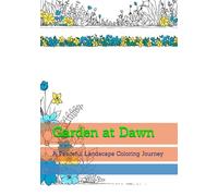 Garden at Dawn: A Peaceful Landscape Coloring Journey (World of Quiet Balance)