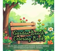 Garden Bench Coloring Book: garden bench coloring book for adults, peaceful garden scenes coloring book, wooden bench garden coloring book, outdoor ... for teens, serene garden bench color book