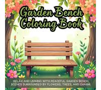 Garden Bench Coloring Book: peaceful coloring book for adults, garden coloring book for relaxation, countryside bench coloring book, nature coloring ... coloring book, backyard bench coloring book