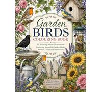 Garden Birds & Blossoms Colouring Book: 50 Nature Illustrations Featuring Beautiful Garden Birds, Flowers, Trees and Birdhouses