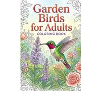 Garden Birds Coloring Book for Adults: 25 Serene Garden Birds - A Relaxing Adult Coloring Journey
