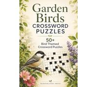 Garden Birds Crossword Puzzles: 50+ Bird Themed Crossword Puzzles