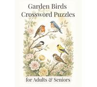 Garden Birds Crossword Puzzles for Adults & Seniors: Large Print, 50 Easy and Relaxing Nature-Themed Crosswords for Stress Relief and Gentle Brain Activity (Vita Bloom Puzzle Collection)