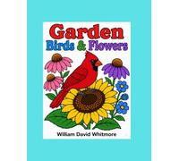 Garden Birds & Flowers: A Large-Print Relaxing Colouring Book for Seniors with Beautiful Birds, Flowers and Peaceful Garden Scenes