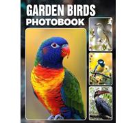 Garden Birds Photo Book: Colorful Avian Photography Collection Showcasing Vibrant Feathers And Majestic Flight Moments Ideal For Birdwatchers And Nature Enthusiasts