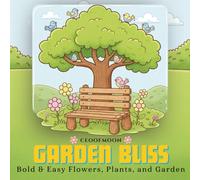 Garden Bliss: Bold and Easy Coloring Book for Teens & Adults | Whimsical Flowers, Plants, and Garden Scenes for Relaxing Creative Fun