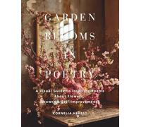 Garden Blooms in Poetry: A Visual Guide to Inspiring Poems About Flowers, Growth, and Self-Improvement. (The Language of Flowers Series)