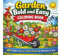 Garden Bold and Easy Coloring Book: A Relaxing Collection of 100 Bold and Simple Garden-Themed Coloring Pages Featuring Flowers, Plants, Cozy Outdoor ... Creative Joy for All Ages | Size 8.5 x 8.5