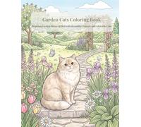 Garden Cats Coloring Book: Relaxing Garden Scenes Filled with Beautiful Flowers and Adorable Cats