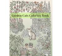 Garden Cats Coloring Book: Stress Relief and Mindfulness Coloring Book for Adults with Beautiful Botanical Garden Scenes and Relaxing Cat Designs