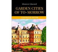 Garden Cities of To-Morrow (Illustrated Edition)