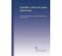 Garden cities & town planning: a journal of housing, town planning & civic improvement