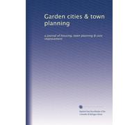 Garden cities & town planning: a journal of housing, town planning & civic improvement