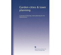 Garden cities & town planning: a journal of housing, town planning & civic improvement: Volume 8