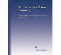 Garden cities & town planning: a journal of housing, town planning & civic improvement: Volume 9