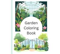Garden Coloring Book: Beautiful Flowers, Plants, Butterflies & Peaceful Garden Scenes for Relaxation and Stress Relief