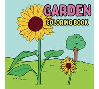 Garden Coloring Book: Featuring Plants, Flowers, Fruits Garden Tools and Cute Animals for Adults and Teens